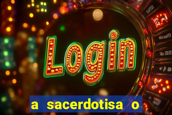 a sacerdotisa o que ele sente por mim